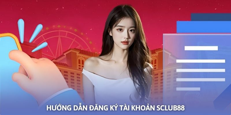 Cách đăng ký tài khoản Sclub88 cho thành viên mới